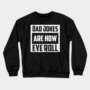 Dad Jokes Are How Eye Roll Funny Dad Vintage Papa Father Day Crewneck Sweatshirt